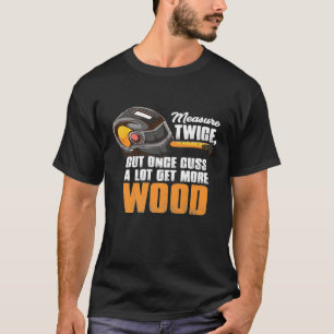 Camiseta Medida Duas Vezes Cortada Uma Vez, Presente Para U