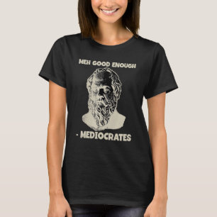 Camiseta Mediocrates Meh Bom Suficiente Filosofia Grega