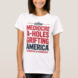 Camiseta Mediocre A-Holes a Grifting America Design polític