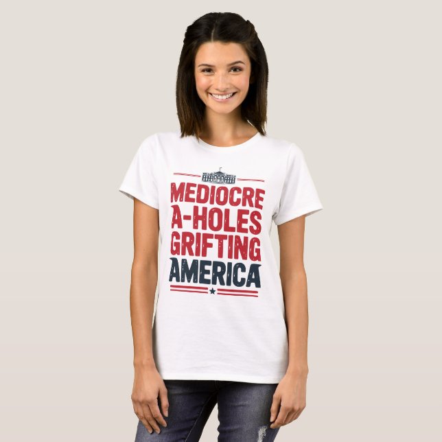 Camiseta Mediocre A-Holes a Grifting America Design polític (Frente Completa)