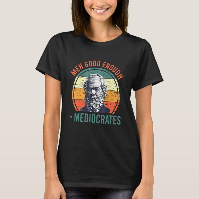 Camiseta Medíocre Bom o Suficiente  Mediocrates Sarcástico  (Frente)
