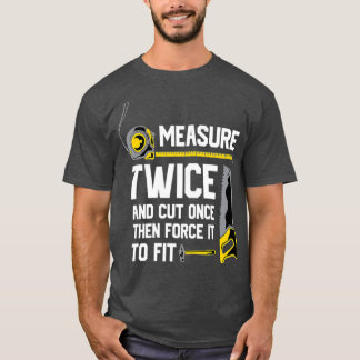 Camiseta Medir Duas Vezes E Cortar Uma Vez Engraçada A Made