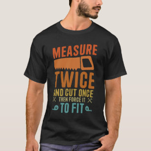 Camiseta Medir Duas Vezes E Cortar Uma Vez - Trabalhos De M