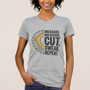 Camiseta Medir Medir Cortar Jurar Repetir Lâmina de Serra C