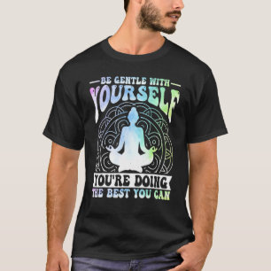 Camiseta Meditação de Yoga Seja gentil consigo mesmo Zen Yo