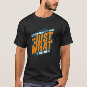 Camiseta Meditações Guiadas São Exatamente o Que Eu Precisa