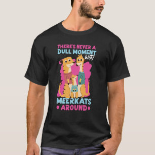 Camiseta Meerkats Nunca Há Um Momento Dull Com Meerkats