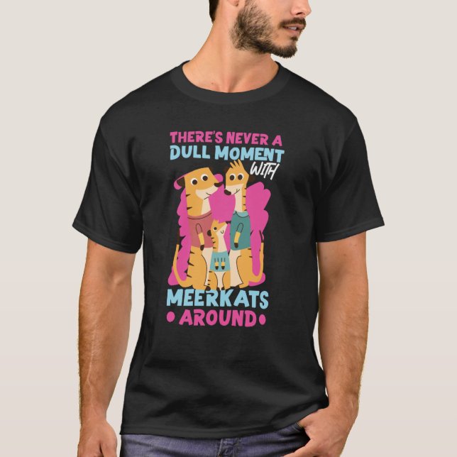 Camiseta Meerkats Nunca Há Um Momento Dull Com Meerkats (Frente)