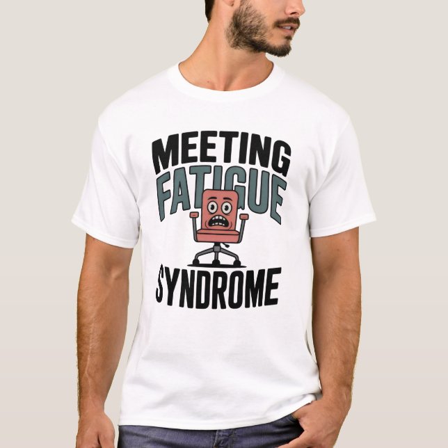 Camiseta Meeting Fatigue Syndrome | Funny Office Burnout  (Frente)