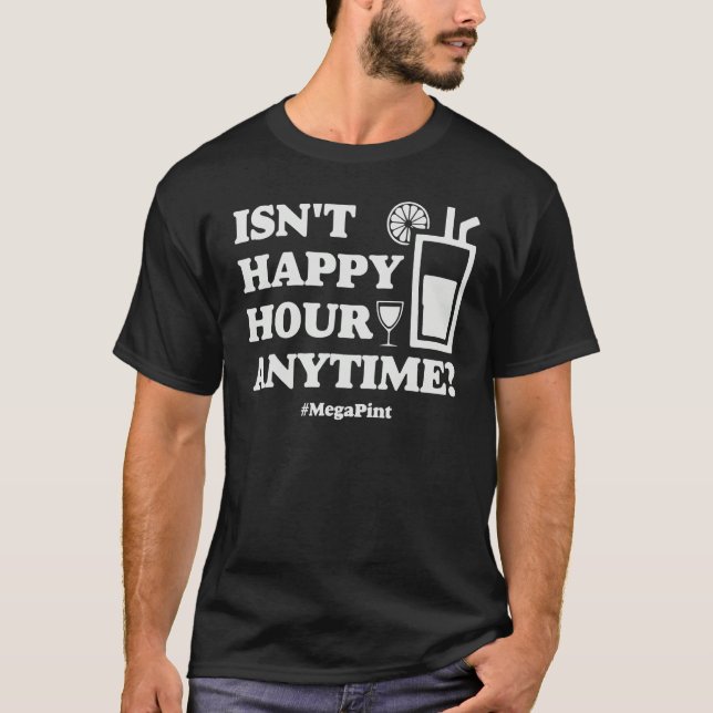 Camiseta Meg a Pint   Isn't Happy Hour Anytime (Frente)