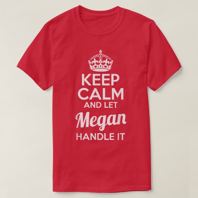 Camiseta Megan  Keep Calm and Let Megan Handle It  (Frente do Design)