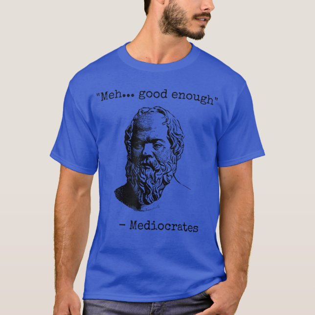 Camiseta Meh Bom o Suficiente Engraçado Mediocrates Sarcást (Frente)