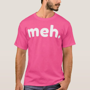 Camiseta Meh Engraçado Sarcástico NSFW Rude Inapropriado Di