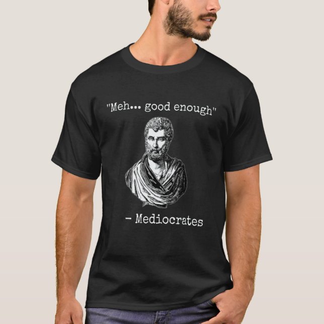 Camiseta Meh good enough mediocrates demotivational quote (Frente)