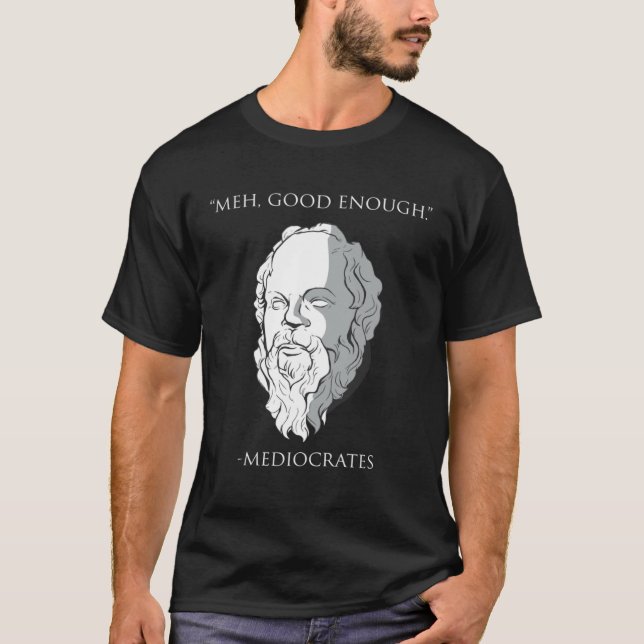 Camiseta Meh Good Enough Mediocrates Socrates Greek Philoso (Frente)