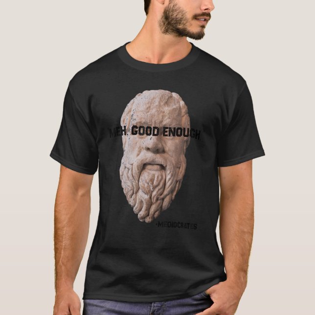 Camiseta Meh Good Enough Philosopher Sarcastic Mediocrates  (Frente)