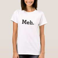 Meh shirt | Chá engraçada para mulheres e meninas