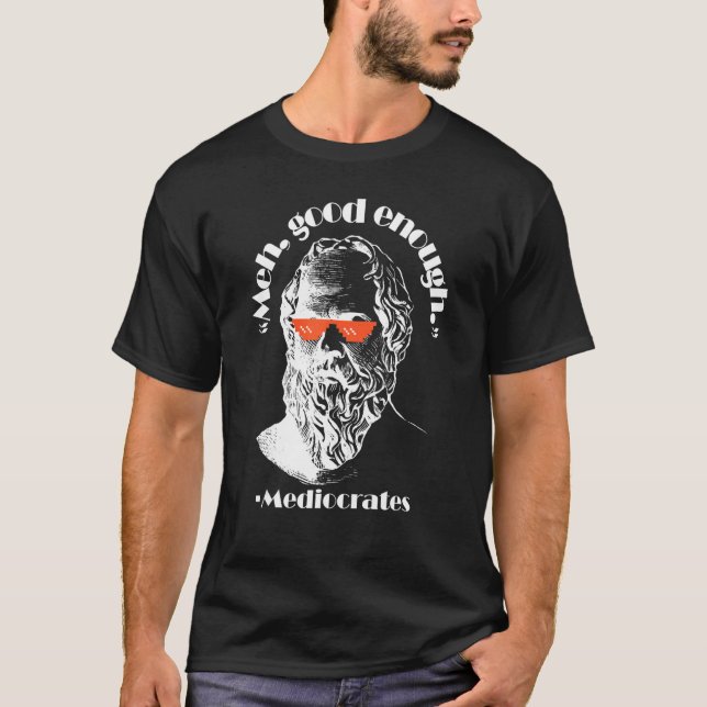 Camiseta Meia-Boa Suficiente Filósofo Sarcástico Mediocrate (Frente)