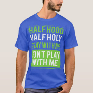 Camiseta Meia Hood Meia Sagrada Reze Comigo Não Brinque Com