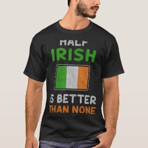 Camiseta Meia-Irlandesa É Melhor Que Nenhuma Bandeira Da Ir