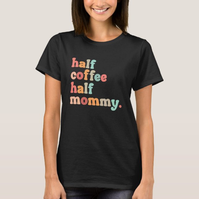 Camiseta Meia-Mamãe de café e meia-café Mãe (Frente)