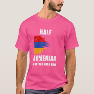 Camiseta Meio-Armênio É Melhor Do Que Nenhuma Armênia Engra