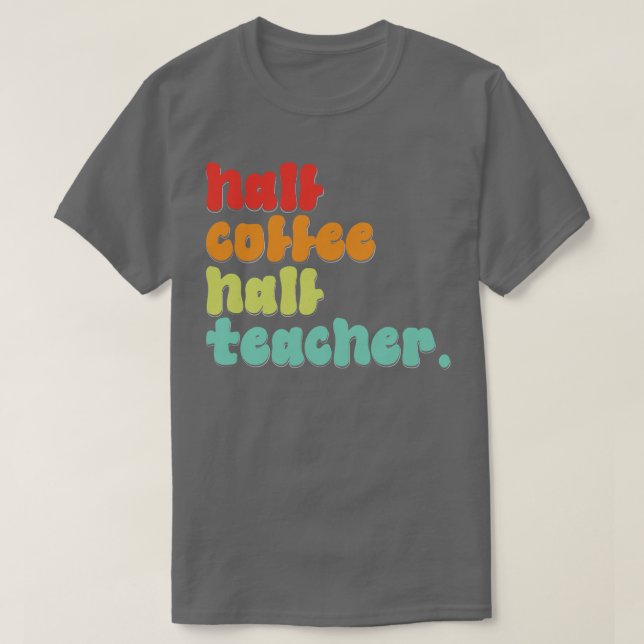 Camiseta Meio Café Engraçado Metade Professores Primeiro Di (Frente do Design)