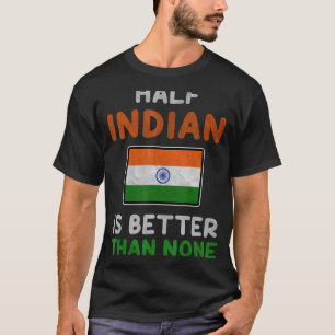 Camiseta Meio índio é melhor do que nenhuma bandeira da Índ