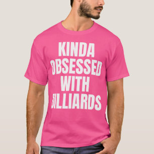 Camiseta Meio Obcecado Com Billiards Engraçado