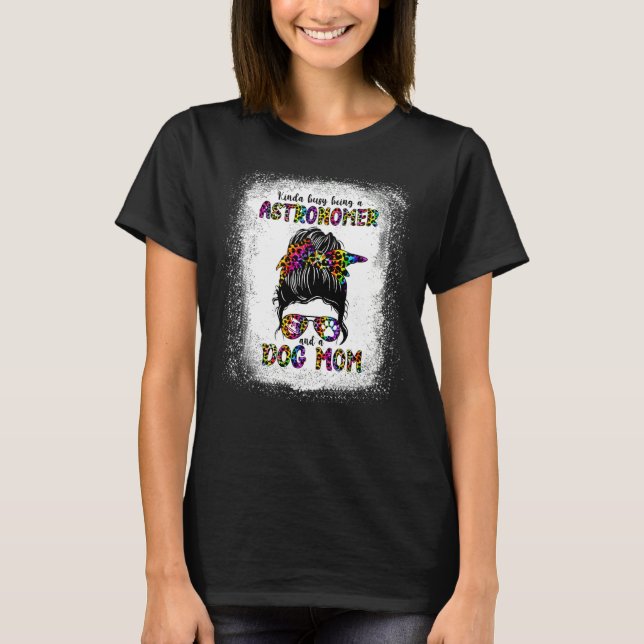 Camiseta Meio Ocupado Sendo Astrônomo E Mãe De Cachorro (Frente)