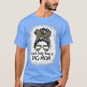 Camiseta Meio Ocupado Sendo Um Porco Mãe Mama Mão-Mana Leop