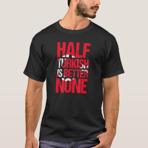 Camiseta Meio Turco Melhor Que Nenhum Turco Turquia 1