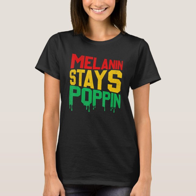 Camiseta Melanin Stays Poppin Proud Of Black Skin Tone (Frente)