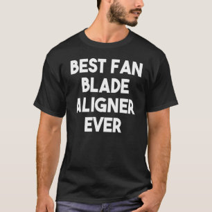 Camiseta Melhor alinhamento da lâmina do ventilador nunca