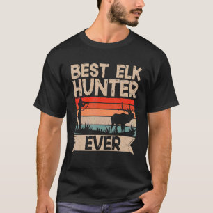 Camiseta Melhor Caçador De Elk Alguma Vez Retro Caça De Elk