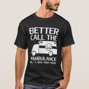 Camiseta Melhor chamar o partido Wahbulance Sarcastic Pity