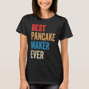 Camiseta Melhor Fabricante de Panqueca Já Cozinhando Para P