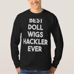 Camiseta Melhor Hackler de Doll Wigl Nunca