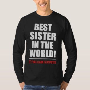 Camiseta Melhor Irmã do Mundo Esta Afirmação é Contestada S
