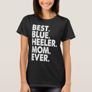 Camiseta Melhor Mãe Blue Heeler de Todos os Tempos Dia das