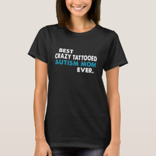 CAMISETA MELHOR MÃE COM AUTISMO TATUADA LOUCAMENTE DE TODAS