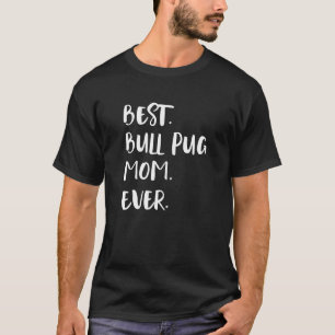 Camiseta Melhor Mãe de Bull Pug de Todos os Tempos