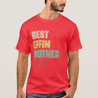 Camiseta Melhor Mãe Effin Já Deu Aniversário Engraçado Mãe