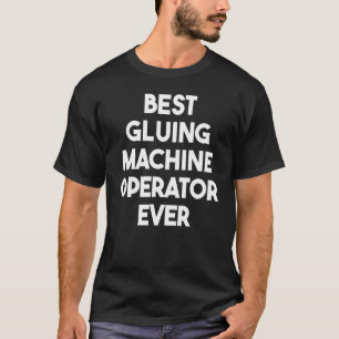Camiseta Melhor Operador de Máquina de Colagem Nunca