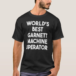 Camiseta Melhor operador de máquina Garnett do mundo