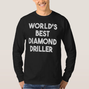 Camiseta Melhor Perfurador de Diamante do Mundo