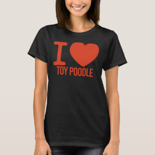 Camiseta MELHOR Poodle de Brinquedo, NUNCA te amo