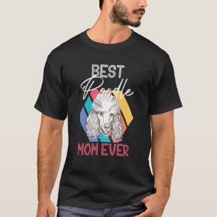 Camiseta Melhor Poodle Mãe Alguma Vez Puppy Pet Dog Proprie