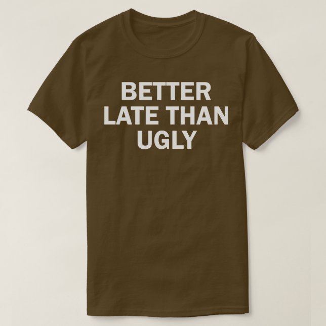 Camiseta melhor tarde do que feio (Frente do Design)