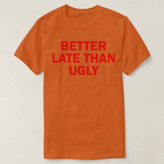 Camiseta melhor tarde do que feio 2 (Frente do Design)